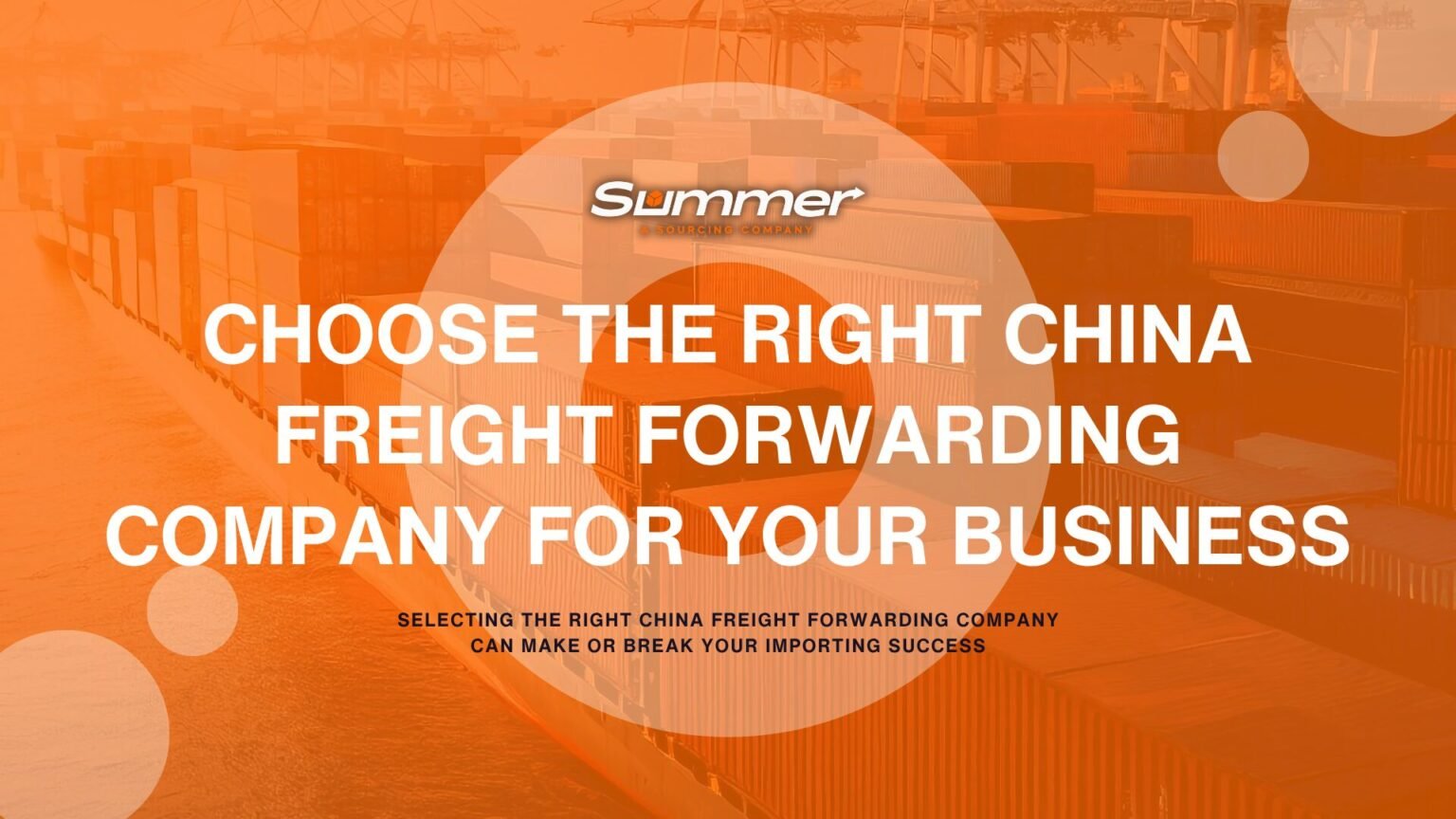 Orange infographic showing shipping containers and port infrastructure with text "Choose the Right China Freight Forwarding Company for Your Business" emphasizing freight forwarder selection criteria