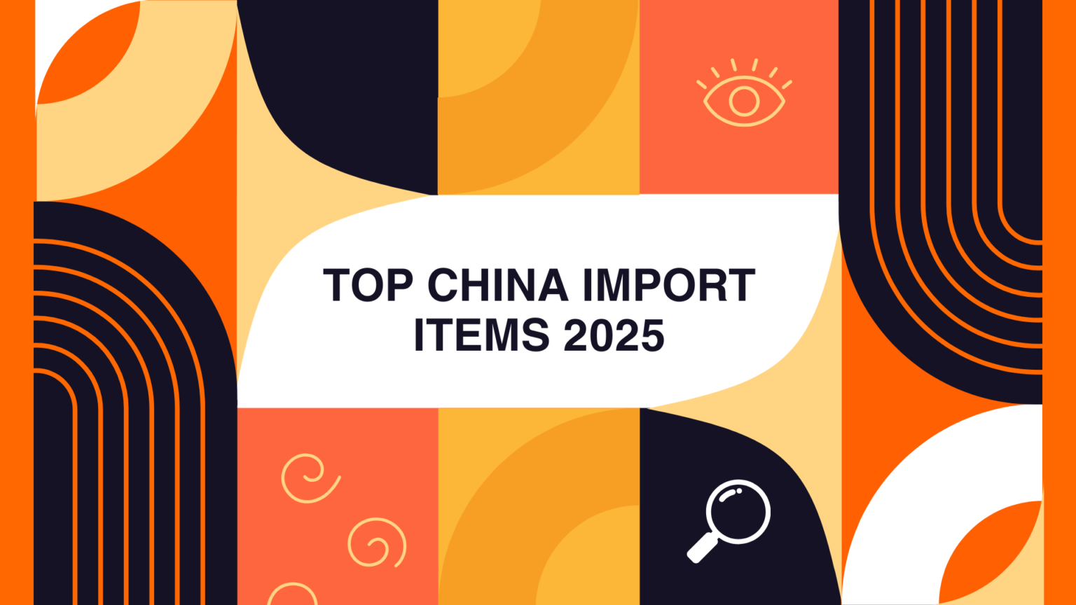 Colorful abstract design featuring 'Top China Import Items 2025' title with eye and magnifying glass icons representing market research and trending product discovery