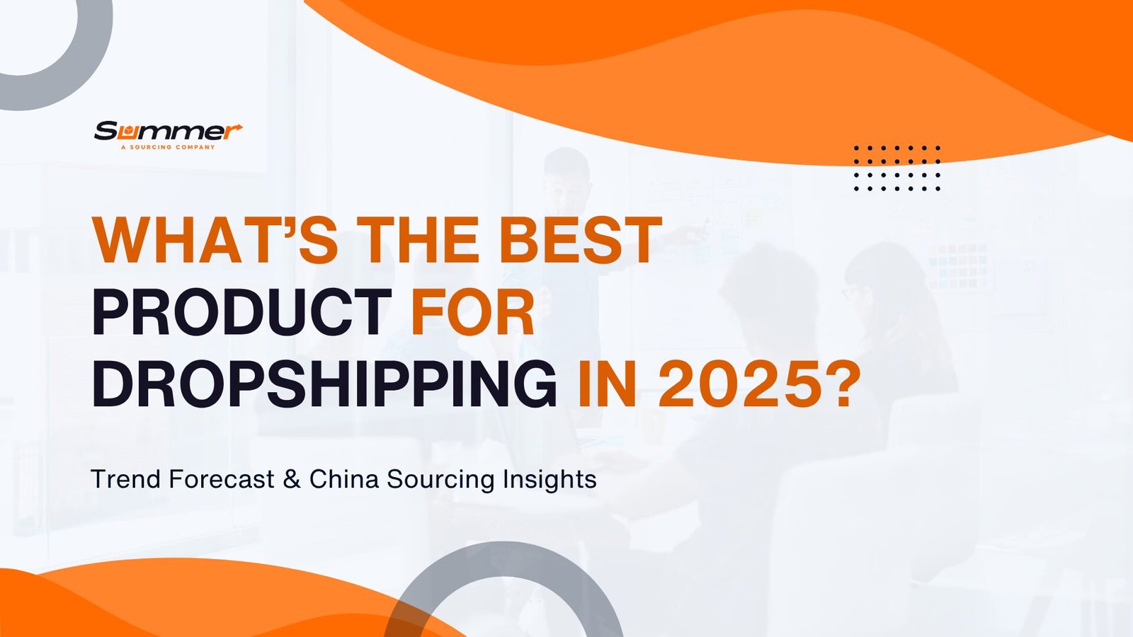 What's the best product for dropshipping in 2025 banner with Summer sourcing company logo and trend forecast subtitle