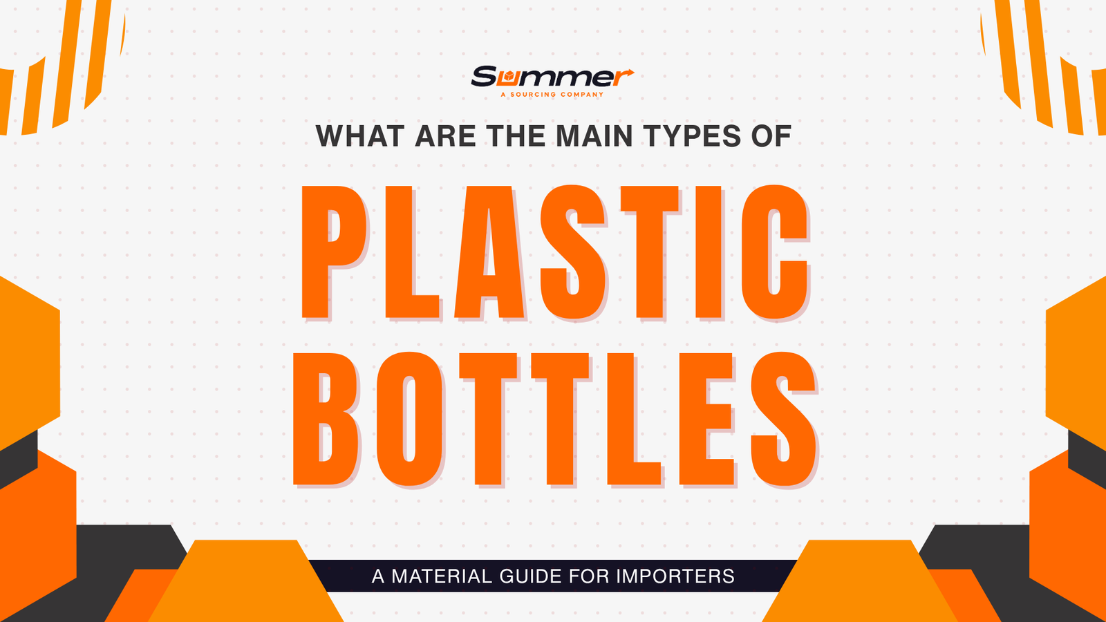 Types of plastic bottles material guide for importers featuring Summer Sourcing Company branding with orange geometric design