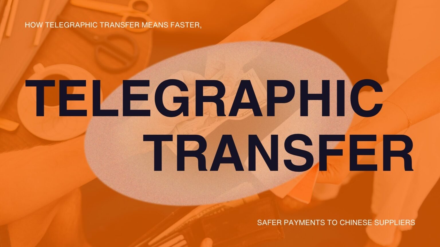Telegraphic transfer means faster international payments shown with business person reviewing financial documents and calculator with orange overlay highlighting secure bank transfers