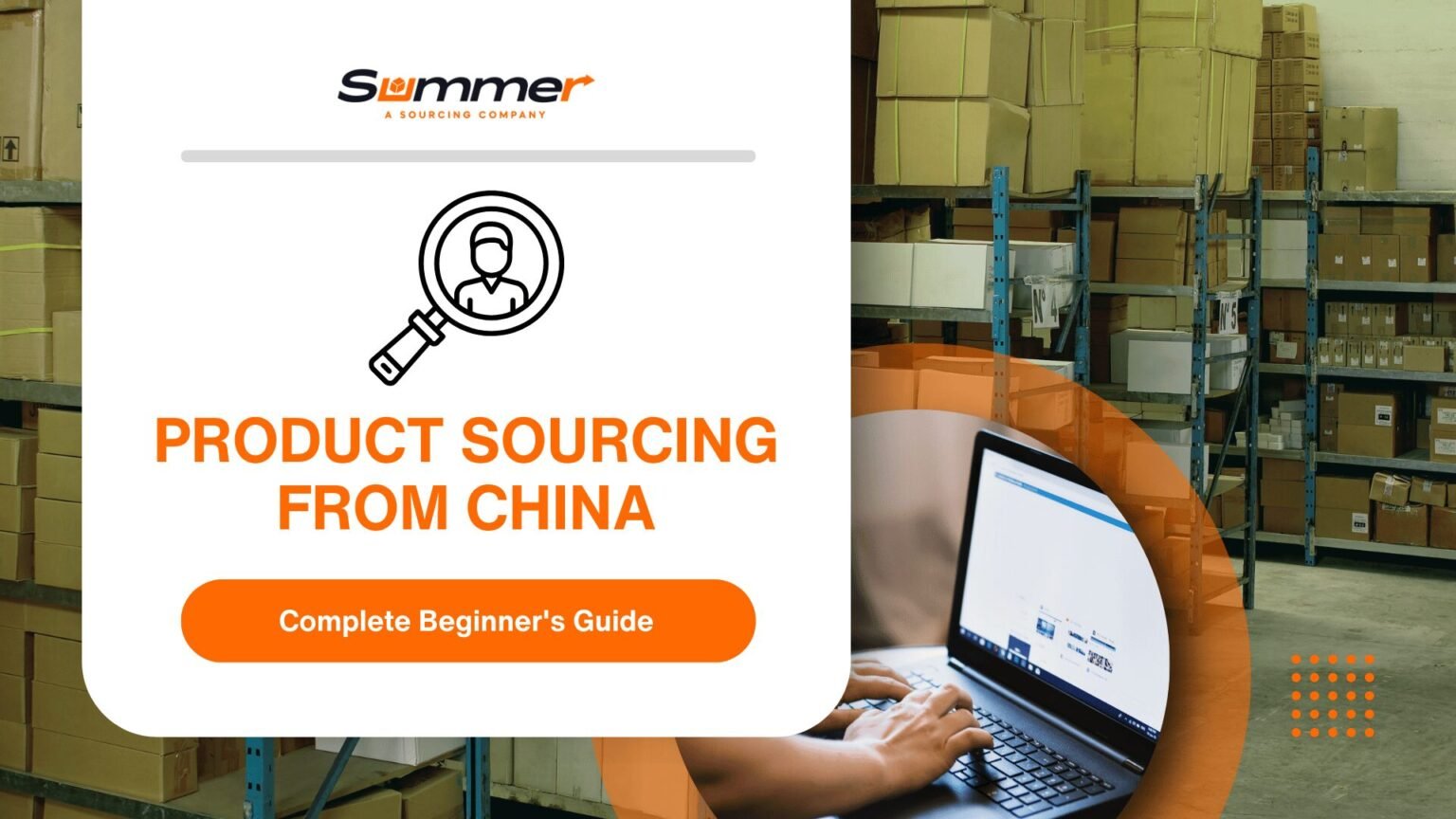 Product sourcing from China beginner's guide with Summer Sourcing Company branding, showing warehouse inventory and laptop for supplier research